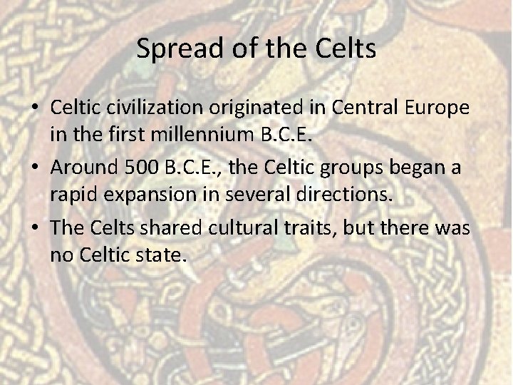 Spread of the Celts • Celtic civilization originated in Central Europe in the first