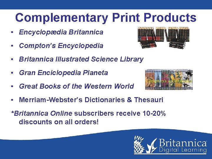 Complementary Print Products • Encyclopædia Britannica • Compton’s Encyclopedia • Britannica Illustrated Science Library