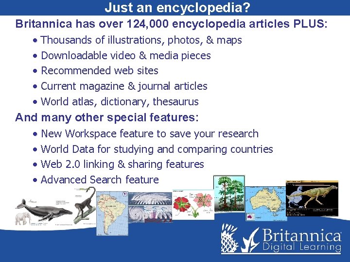 Just an encyclopedia? Britannica has over 124, 000 encyclopedia articles PLUS: • Thousands of