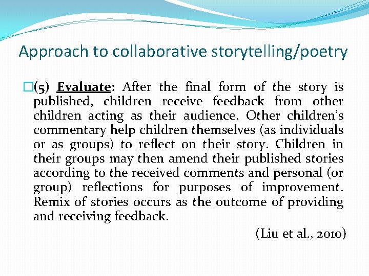 Approach to collaborative storytelling/poetry �(5) Evaluate: After the final form of the story is