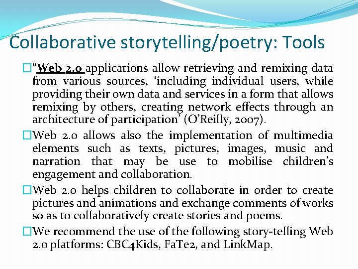 Collaborative storytelling/poetry: Tools �“Web 2. 0 applications allow retrieving and remixing data from various