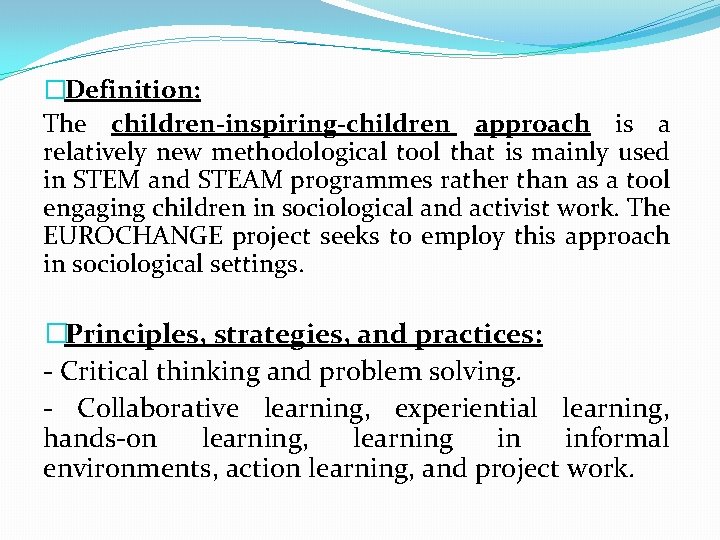 �Definition: The children-inspiring-children approach is a relatively new methodological tool that is mainly used