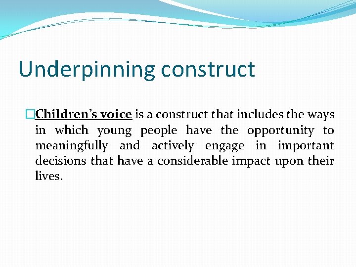 Underpinning construct �Children’s voice is a construct that includes the ways in which young