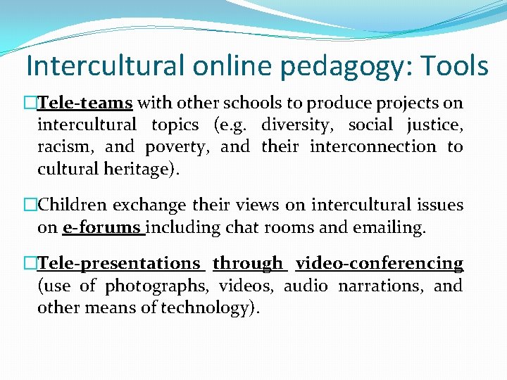Intercultural online pedagogy: Tools �Tele-teams with other schools to produce projects on intercultural topics