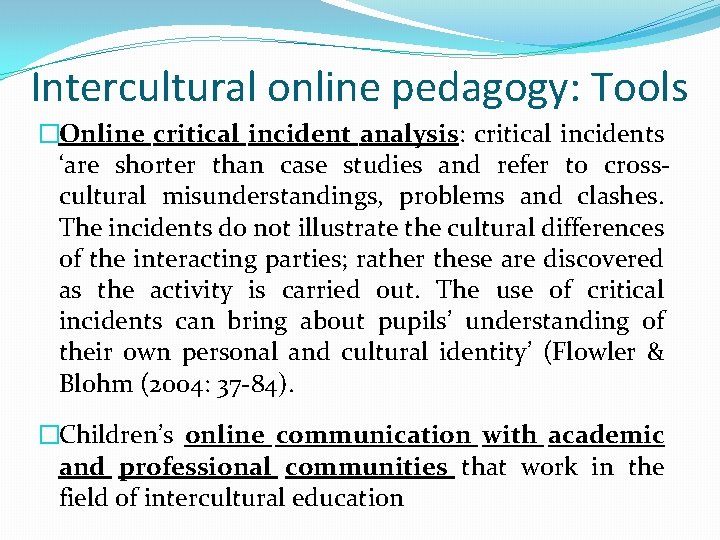 Intercultural online pedagogy: Tools �Online critical incident analysis: critical incidents ‘are shorter than case