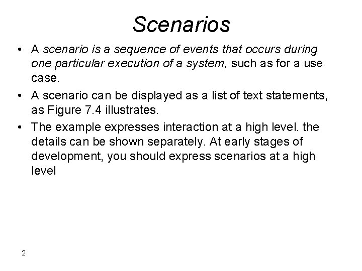 Scenarios • A scenario is a sequence of events that occurs during one particular