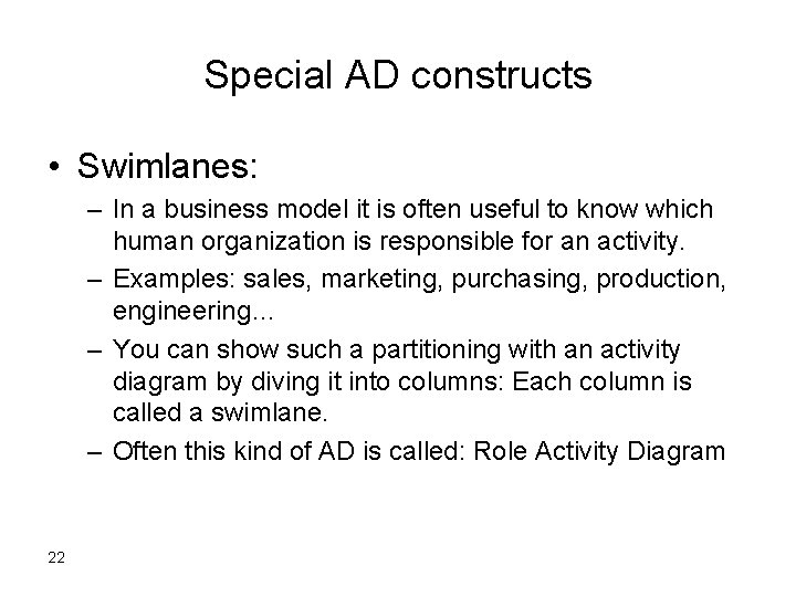 Special AD constructs • Swimlanes: – In a business model it is often useful