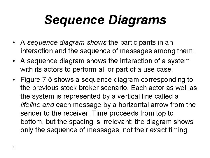 Sequence Diagrams • A sequence diagram shows the participants in an interaction and the