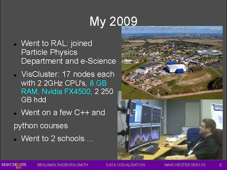My 2009 Went to RAL: joined Particle Physics Department and e-Science Vis. Cluster: 17