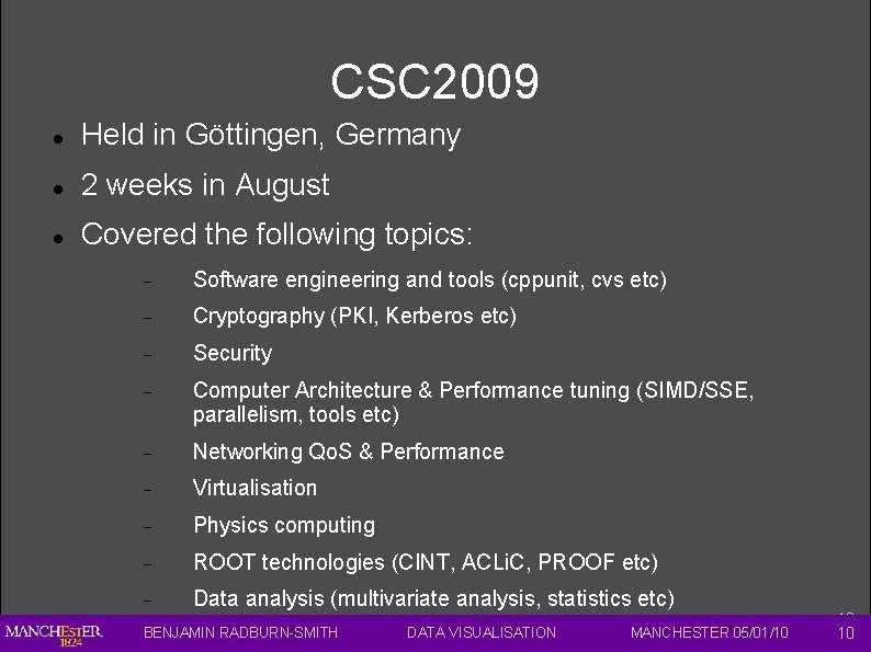 CSC 2009 Held in Göttingen, Germany 2 weeks in August Covered the following topics: