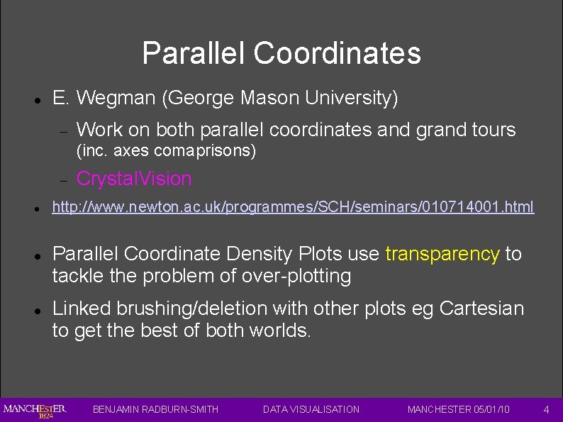Parallel Coordinates E. Wegman (George Mason University) Work on both parallel coordinates and grand