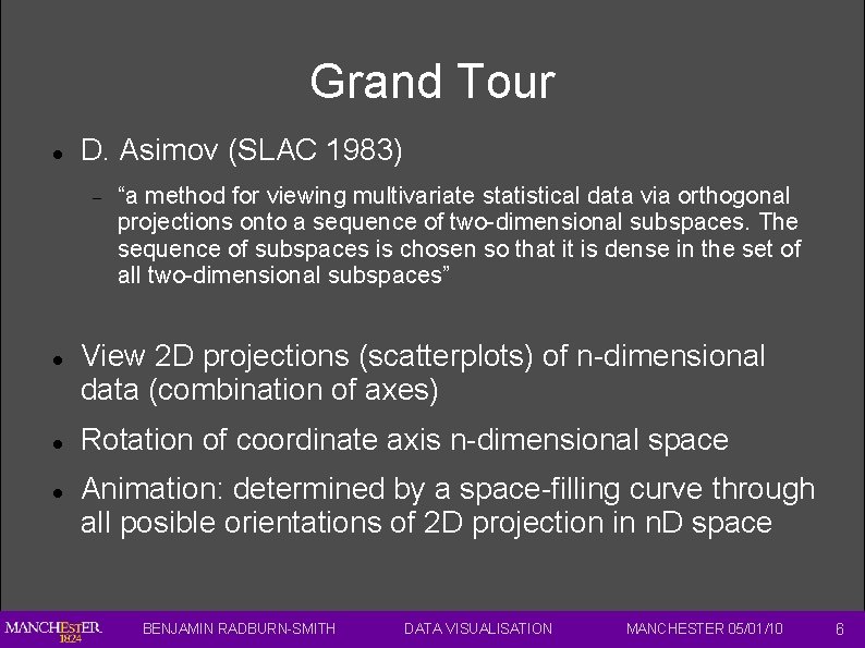 Grand Tour D. Asimov (SLAC 1983) “a method for viewing multivariate statistical data via