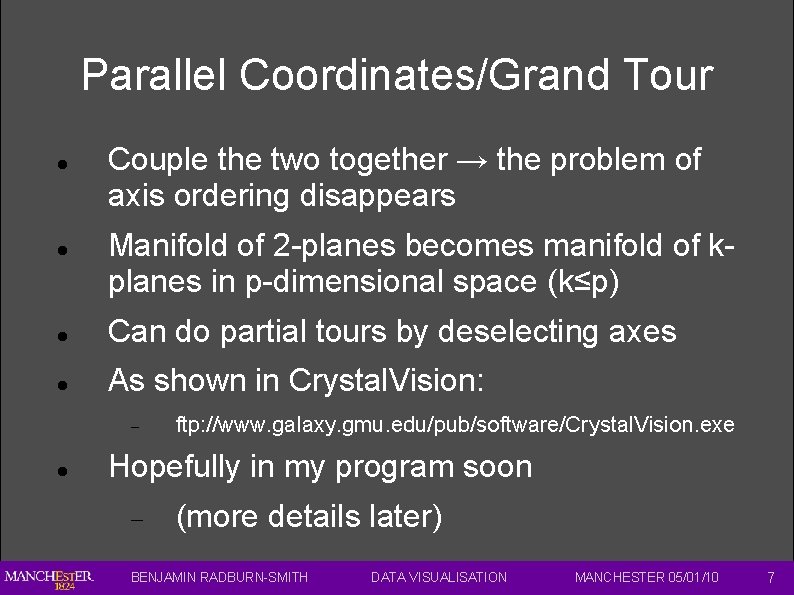 Parallel Coordinates/Grand Tour Couple the two together → the problem of axis ordering disappears