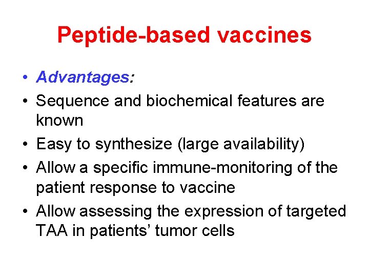 Peptide-based vaccines • Advantages: • Sequence and biochemical features are known • Easy to