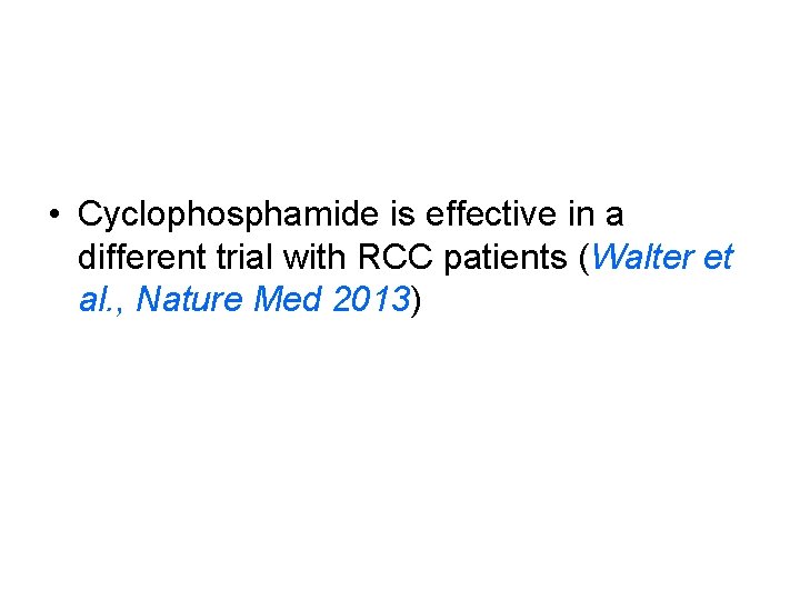  • Cyclophosphamide is effective in a different trial with RCC patients (Walter et