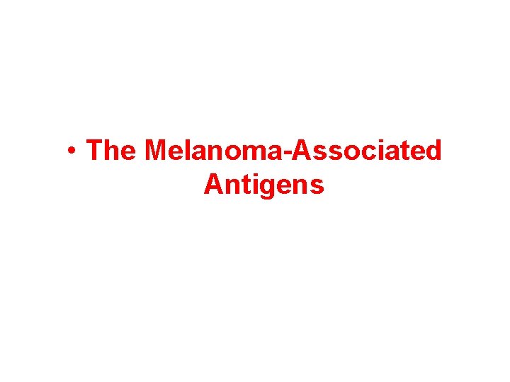  • The Melanoma-Associated Antigens 