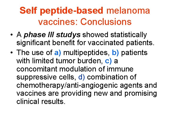 Self peptide-based melanoma vaccines: Conclusions • A phase III studys showed statistically significant benefit