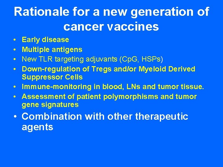 Rationale for a new generation of cancer vaccines • • Early disease Multiple antigens