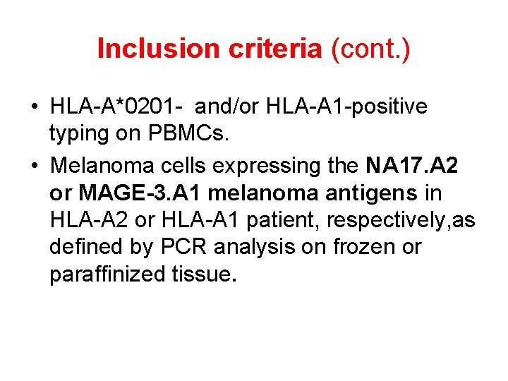 Inclusion criteria (cont. ) • HLA-A*0201 - and/or HLA-A 1 -positive typing on PBMCs.