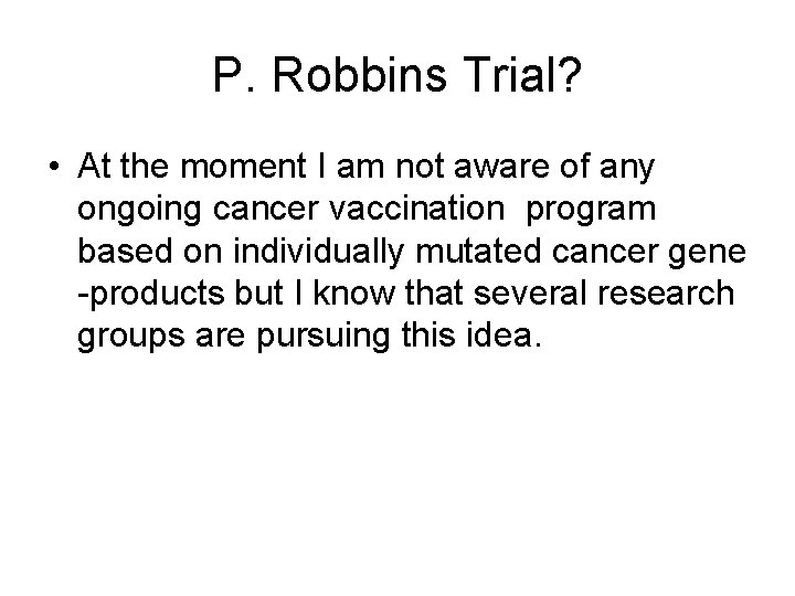 P. Robbins Trial? • At the moment I am not aware of any ongoing