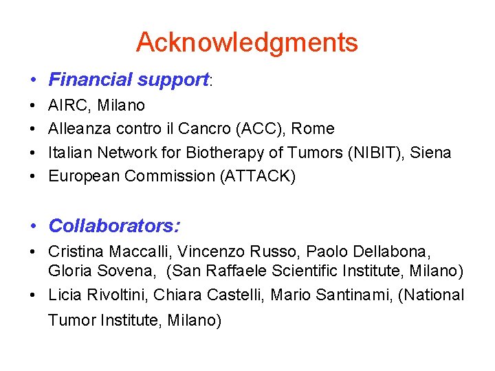 Acknowledgments • Financial support: • • AIRC, Milano Alleanza contro il Cancro (ACC), Rome