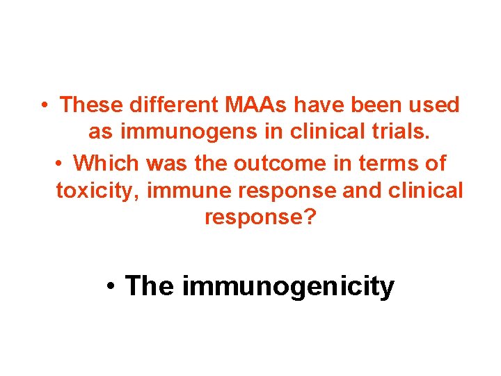  • These different MAAs have been used as immunogens in clinical trials. •