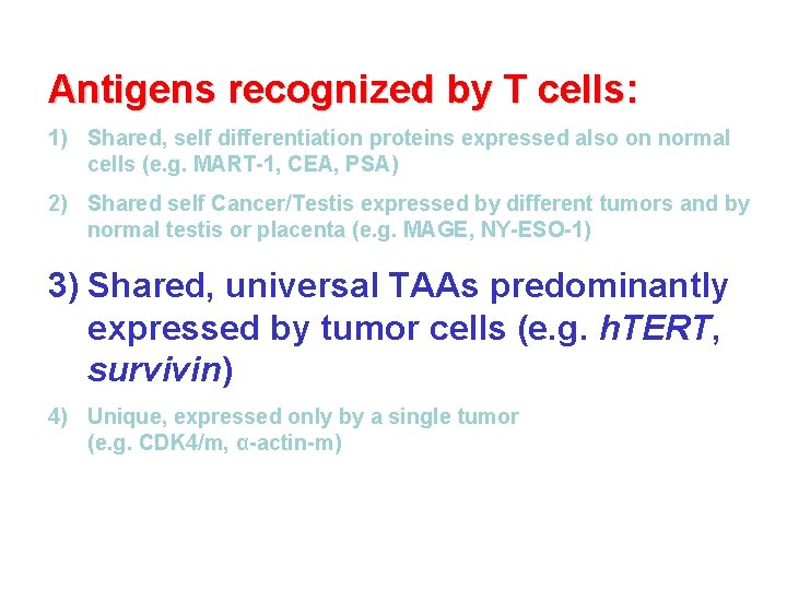 Antigens recognized by T cells: 1) Shared, self differentiation proteins expressed also on normal