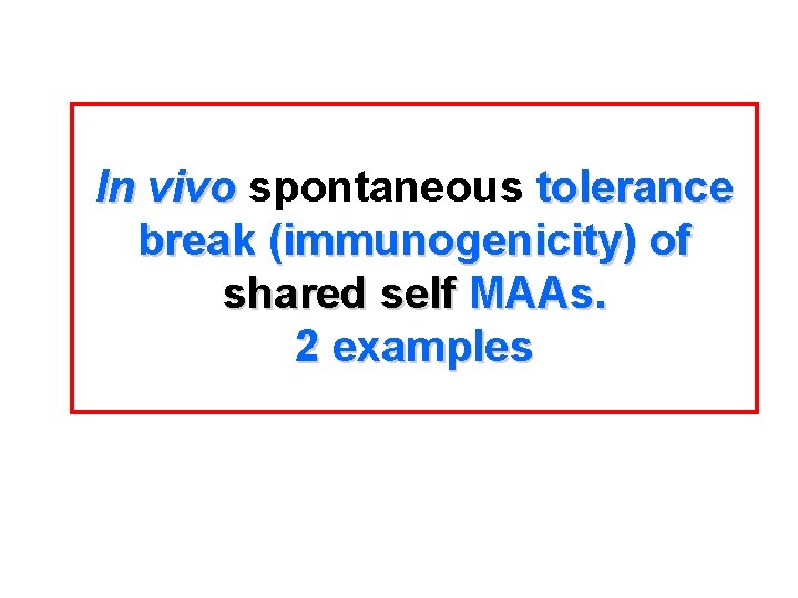 In vivo spontaneous tolerance break (immunogenicity) of shared self MAAs. 2 examples 