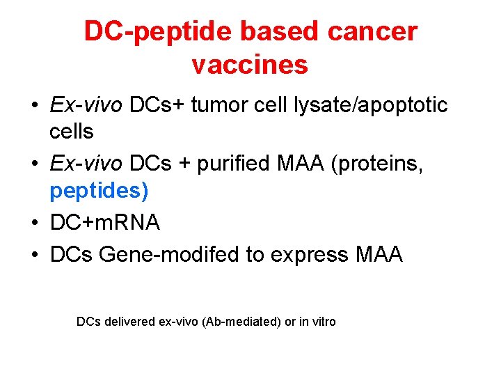DC-peptide based cancer vaccines • Ex-vivo DCs+ tumor cell lysate/apoptotic cells • Ex-vivo DCs