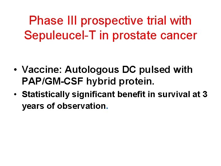 Phase III prospective trial with Sepuleucel-T in prostate cancer • Vaccine: Autologous DC pulsed