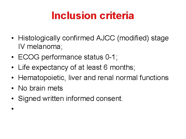 Inclusion criteria • Histologically confirmed AJCC (modified) stage IV melanoma; • ECOG performance status