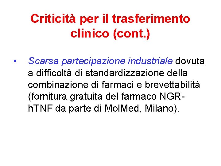 Criticità per il trasferimento clinico (cont. ) • Scarsa partecipazione industriale dovuta a difficoltà