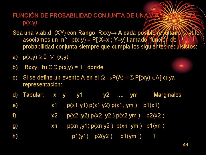 FUNCIÓN DE PROBABILIDAD CONJUNTA DE UNA V. A. B. DISCRETA p(x, y) Sea una