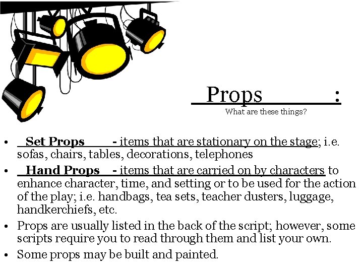 _Props_____: What are these things? • _Set Props__ - items that are stationary on