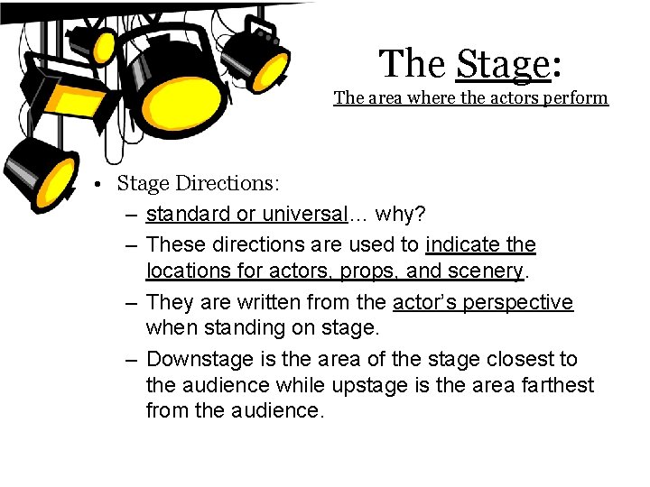 The Stage: The area where the actors perform • Stage Directions: – standard or