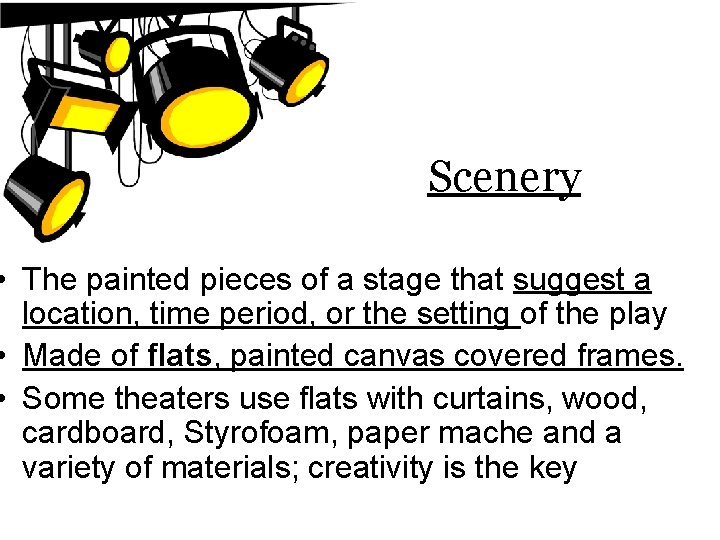 Scenery • The painted pieces of a stage that suggest a location, time period,