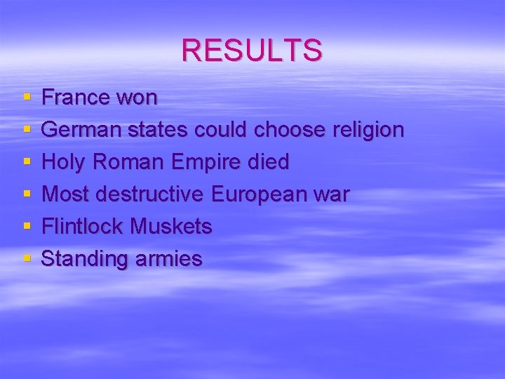 RESULTS § § § France won German states could choose religion Holy Roman Empire