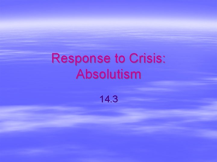 Response to Crisis: Absolutism 14. 3 