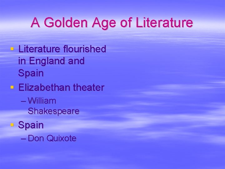 A Golden Age of Literature § Literature flourished in England Spain § Elizabethan theater