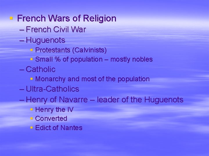 § French Wars of Religion – French Civil War – Huguenots § Protestants (Calvinists)
