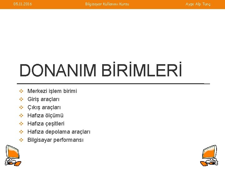 05. 11. 2016 Bilgisayar Kullanımı Kursu DONANIM BİRİMLERİ v Merkezi işlem birimi v Giriş