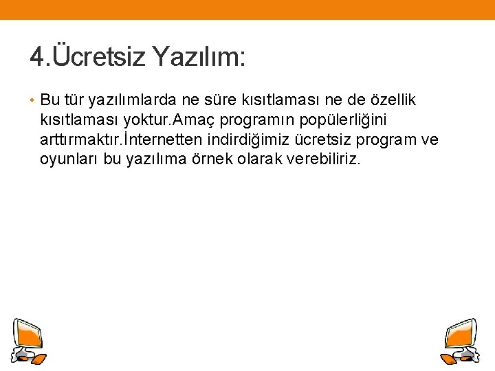 4. Ücretsiz Yazılım: • Bu tür yazılımlarda ne süre kısıtlaması ne de özellik kısıtlaması