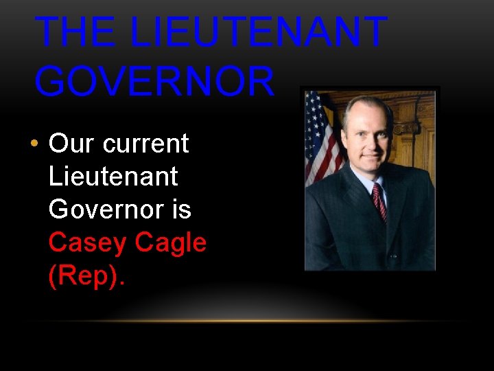 THE LIEUTENANT GOVERNOR • Our current Lieutenant Governor is Casey Cagle (Rep). 