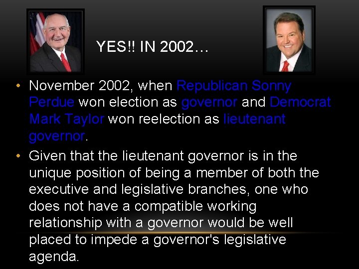 YES!! IN 2002… • November 2002, when Republican Sonny Perdue won election as governor
