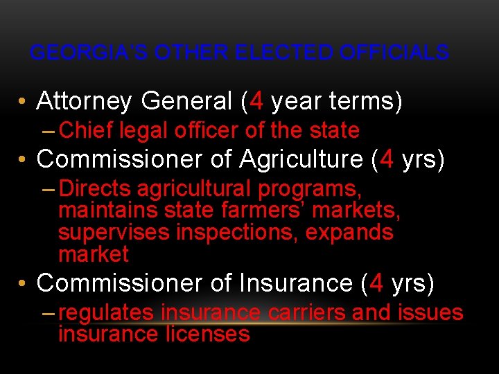 GEORGIA’S OTHER ELECTED OFFICIALS • Attorney General (4 year terms) – Chief legal officer