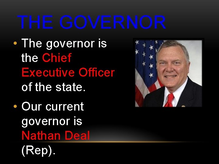 THE GOVERNOR • The governor is the Chief Executive Officer of the state. •