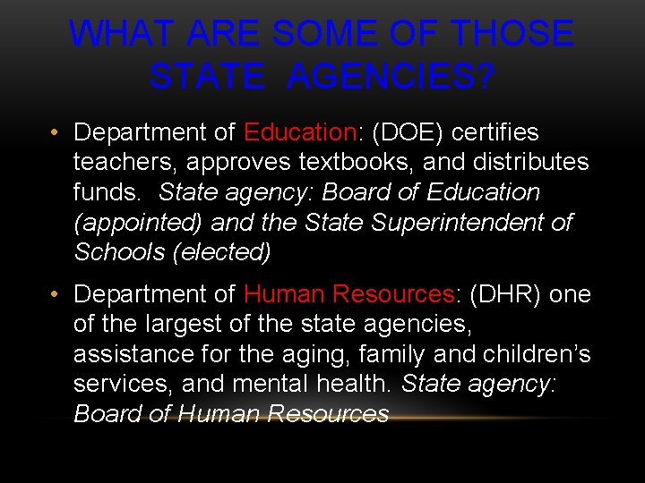 WHAT ARE SOME OF THOSE STATE AGENCIES? • Department of Education: (DOE) certifies teachers,