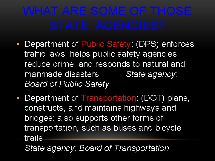 WHAT ARE SOME OF THOSE STATE AGENCIES? • Department of Public Safety: (DPS) enforces
