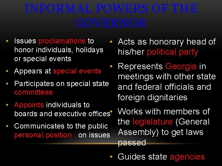INFORMAL POWERS OF THE GOVERNOR • Issues proclamations to • Acts as honorary head