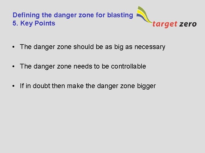 Defining the danger zone for blasting 5. Key Points • The danger zone should